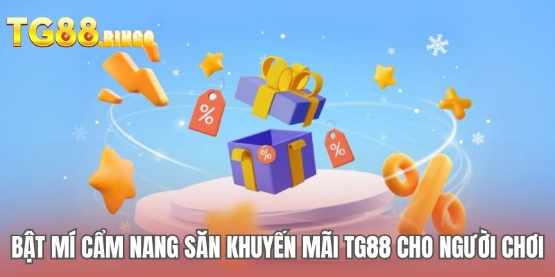 Bật mí cẩm nang săn khuyến mãi TG88 cho người chơi