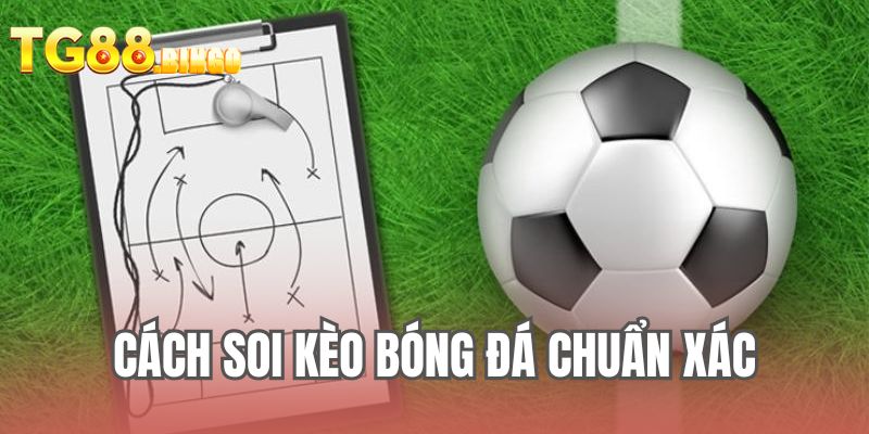 Cách soi kèo bóng đá chuẩn xác