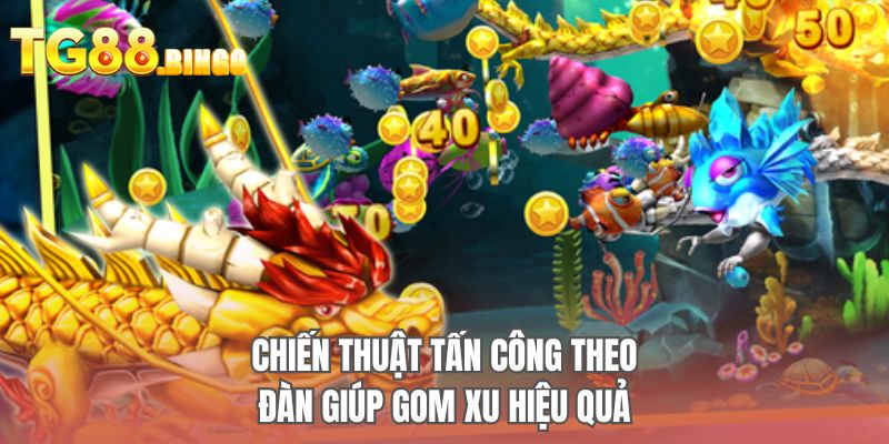 Chiến thuật tấn công theo đàn giúp gom xu hiệu quả