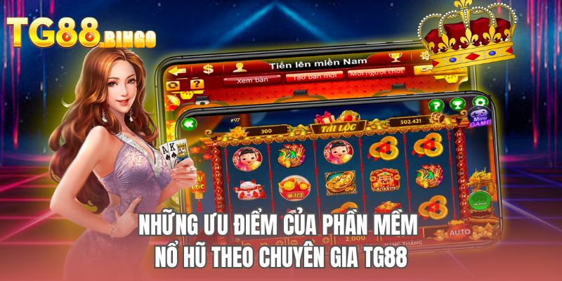 Những ưu điểm của phần mềm nổ hũ theo chuyên gia TG88