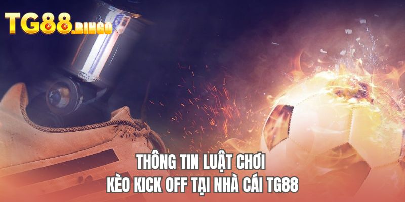 Thông tin luật chơi kèo kick off tại nhà cái TG88